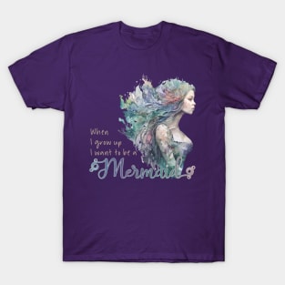 When I grown up I want to be a Mermaid T-Shirt